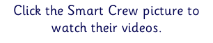 Click the Smart Crew picture to watch their videos.