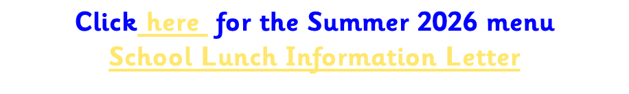 Click here  for the Summer 2026 menu School Lunch Information Letter