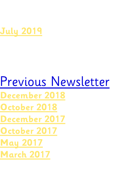 July 2019    Previous Newsletter December 2018 October 2018 December 2017 October 2017 May 2017 March 2017